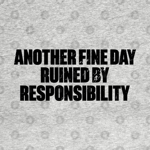 Another Fine Day Ruined By Responsibility Funny Retro by DLEVO